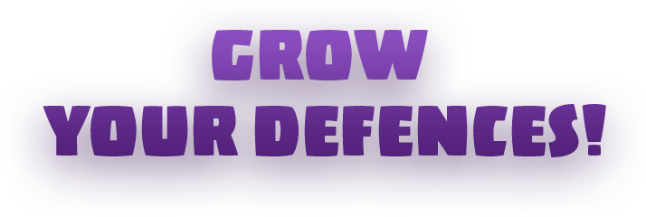 Grow Your Defences!